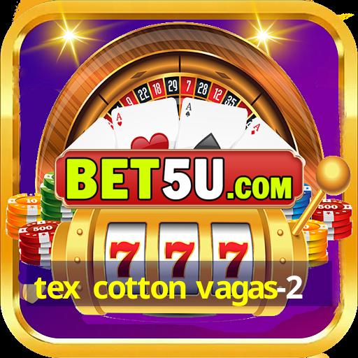 tex cotton vagas